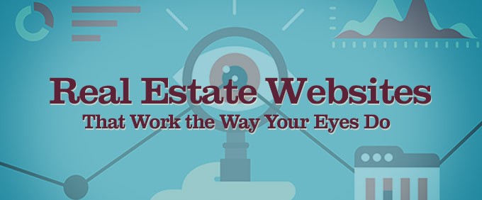 Real Estate Websites That Work the Way Your Eyes Do