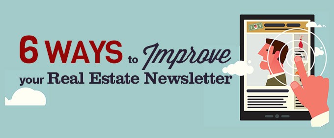 6 Ways to Improve Your Real Estate Newsletter