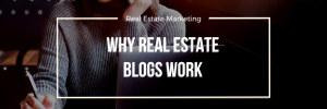 Why Real Estate Blogs Work