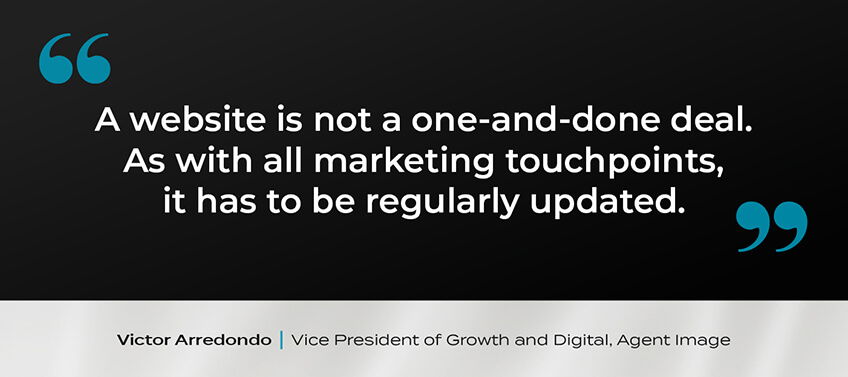 A website is not a one-and-done deal. As with all marketing touchpoints, it has to be regularly updated.