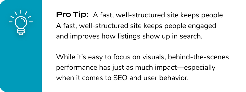 Pro Tip: A fast, well-structured site keeps people engaged and improves how listings show up in search.