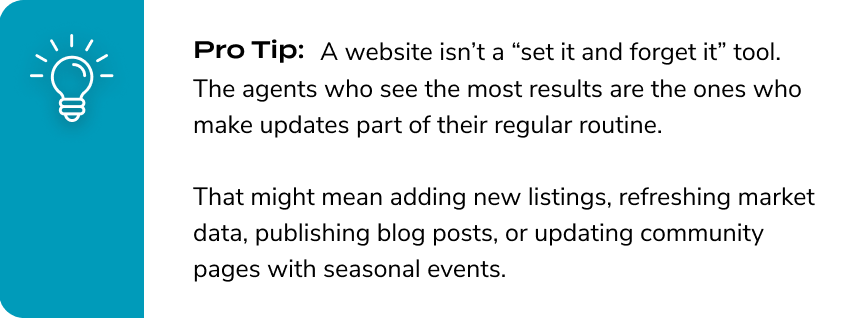 Pro Tip: A website isn't a 'set it and forget it' tool. The agents who see the most results are the ones who make updates part of their regular routine.